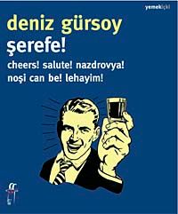 Şerefe! & Cheers! Salute! Nazdrovya! Noşi Can Be! Lehayim!