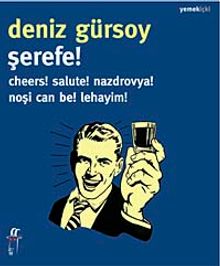 Şerefe! & Cheers! Salute! Nazdrovya! Noşi Can Be! Lehayim!