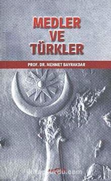 Medler ve Türkler - Prof. Dr. Mehmet Bayrakdar