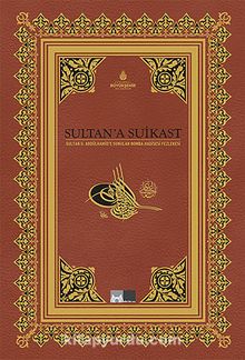 Sultan'a Suikast & Sultan II.Abdülhamid'e Sunulan Bomba Hadisesi Fezlekesi