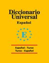 Diccionario Universal / Espanol-Turco Turco-Espanol / İspanyolca-T&uuml;rk&ccedil;e T&uuml;rk&ccedil;e-İspanyolca &Uuml;niversal S&ouml;zl&uuml;k