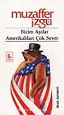 Bizim Ayılar Amerikalıları Çok Sever - Muzaffer İzgü