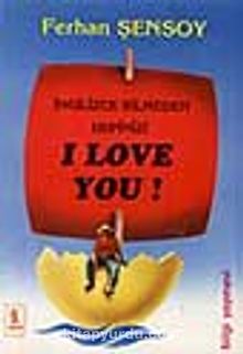 İngilizce Bilmeden Hepinizi I Love You - Ferhan Şensoy