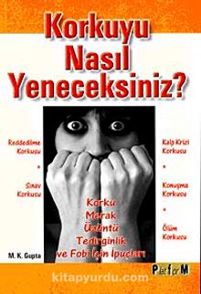 Korkuyu Nasıl Yeneceksiniz? - M. K. Gupta