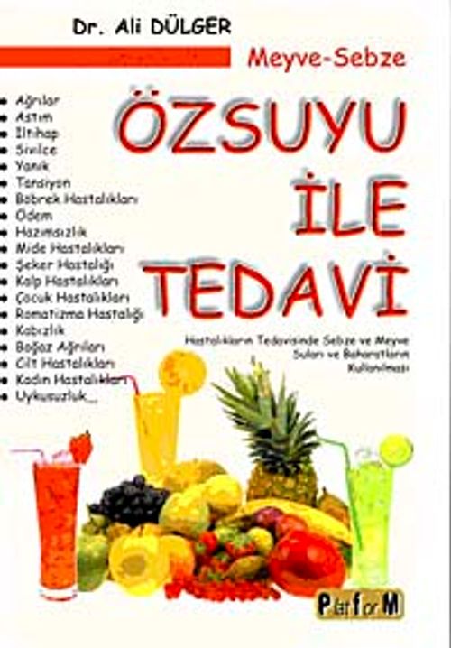 Meyve-Sebze Özsuyu ile Tedavi & Hastalıkların Tedavisinde Sebze ve Meyve Suları ve Baharatların Kullanılması