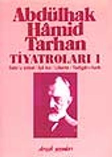 Abdülhak Hamid Tarhan Tiyatroları-1 (Sabr-u Sebat, İçli Kız, Liberte, Yadigar-ı Harb)