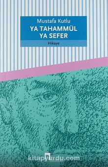 Ya Tahammül Ya Sefer - Mustafa Kutlu