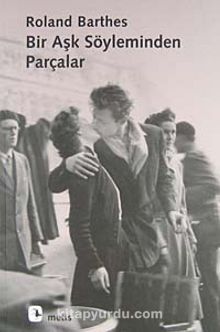 Bir Aşk Söyleminden Parçalar - Roland Barthes
