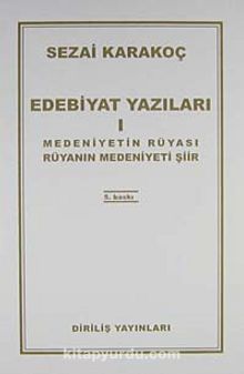 Edebiyat Yazıları 1 (Medeniyetin Rüyası Rüyanın Medeniyeti) - Sezai Karakoç