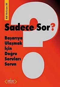 Sadece Sor? & Başarıya Ulaşmak İçin Doğru Soruları Sorun