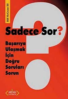 Sadece Sor? & Başarıya Ulaşmak İçin Doğru Soruları Sorun