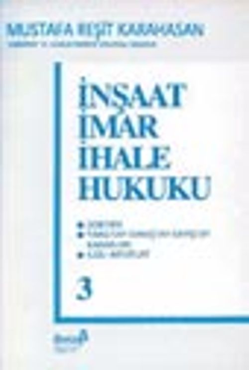 İnşaat İmar İhale Hukuku (3.Cilt)&Doktrin / Yargıtay-Danıştay-Sayıştay Kararları İlgili Mevzuat