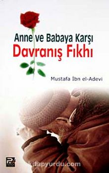 Anne ve Babaya Karşı Davranış Fıkhı - Mustafa İbn el-Adevi