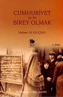 Cumhuriyet Ya Da Birey Olmak - Mehmet Ali Kılıçbay