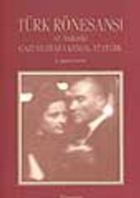 Türk Rönesansı ve Anılarda Gazi Mustafa Kemal