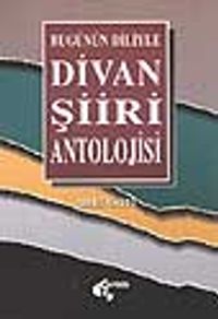 Bugünün Diliyle Divan Şiiri Antolojisi