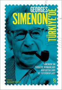 Georges Simenon Türkiye'de & Simenon'un Türkiye Romanları, Röportajları ve Fotoğrafları