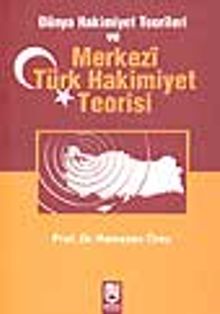 Dünya Hakimiyet Teorileri ve Merkezi Türk Hakimiyet Teorisi