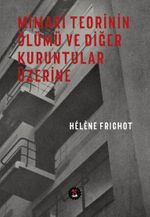 Mimari Teorinin Ölümü ve Diğer Kuruntular Üzerine  