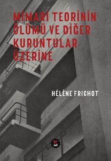 Mimari Teorinin Ölümü ve Diğer Kuruntular Üzerine  