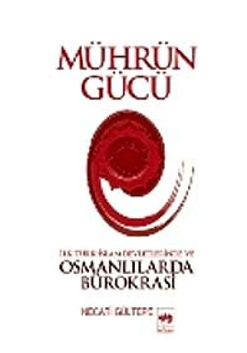 Mührün Gücü & İslam Devletlerinde ve Osmanlılarda Bürokrasi