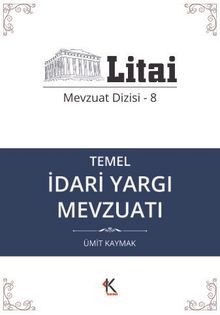 Temel İdari Yargı Mevzuatı / Litai Mevzuat Dizisi 8