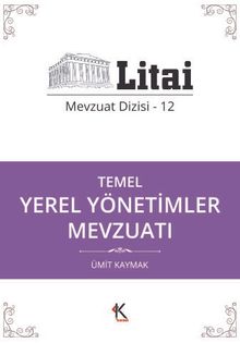 Temel Yerel Yönetimler Mevzuatı / Litai Mevzuat Dizisi 12