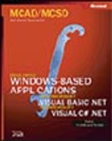 MCAD/MCSD Self-Paced Training Kit: Developing Windows®-Based Applications with Microsoft® Visual Basic® .NET and Microsoft Visual C#(tm) .NET