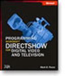 Programming Microsoft® DirectShow® for Digital Video and Television
