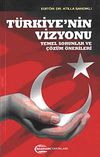 T&uuml;rkiye'nin Vizyonu & Temel Sorunlar ve &Ccedil;&ouml;z&uuml;m &Ouml;nerileri