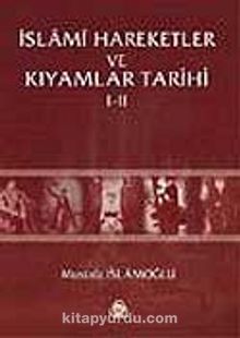 İslami Hareketler ve Kıyamlar Tarihi (2 Cilt tek kitapta) - Mustafa İslamoğlu