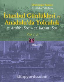 İstanbul Günlükleri ve Anadolu’da Yolculuk (2 Cilt Takım) & 12 Aralık 1802-22 Kasım 1803 - Ulrich Jasper Seetzen