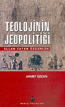 Teolojinin Jeopolitiği & Allah Vatan Özgürlük