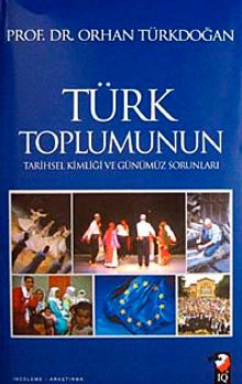 Türk Toplumunun Tarihsel Kimliği ve Günümüz Sorunları