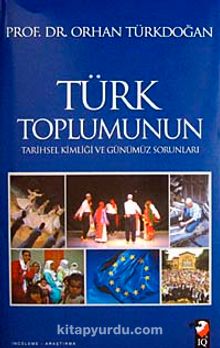 Türk Toplumunun Tarihsel Kimliği ve Günümüz Sorunları - Prof. Dr. Orhan Türkdoğan
