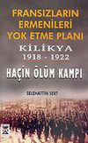 Fransızların Ermenileri Yok Etme Planı & Kilikya 1918-1922 & Ha&ccedil;in &Ouml;l&uuml;m Kampı