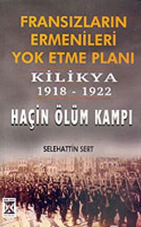 Fransızların Ermenileri Yok Etme Planı & Kilikya 1918-1922 & Haçin Ölüm Kampı