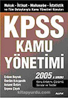 KPSS Kamu Yönetimi 2005/İktisat-Muhasebe-İstatistik ve Tüm Detaylarıyla Kamu Yönetimi Konuları A Grubu