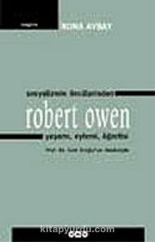 Sosyalizmin Öncülerinden Robert Owen Yaşamı, Eylemi, Öğretisi