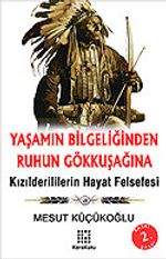 Yaşamın Bilgeliğinden Ruhun Gökkuşağına/Kızılderililerin Hayat Felsefesi