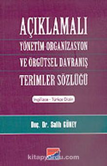 Açıklamalı Yönetim-Organizasyon ve Örgütsel Davranış Terimler Sözlüğü - Prof. Dr. Salih Güney