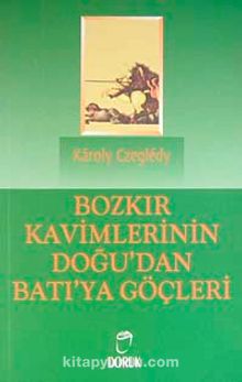 Bozkır Kavimlerinin Doğu'dan Batı'ya Göçleri - Karoly Czegledy