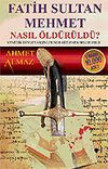 Fatih Sultan Mehmet Nasıl &Ouml;ld&uuml;r&uuml;ld&uuml;?