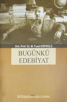 Bugünkü Edebiyat - Ord. Prof. Dr. Mehmed Fuad Köprülü