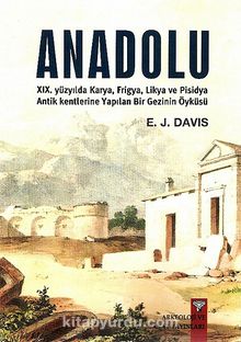 Anadolu / XIX. Yüzyılda Karya, Frigya, Likya, ve Pisidya Antik Kentlerine Yapılan Bir Gezinin Öyküsü
