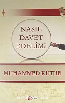 Nasıl Davet Edelim? - Prof. Muhammed Kutub
