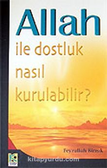 Allah İle Dostluk Nasıl Kurulabilir? - Feyzullah Birışık