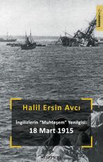 İngilizlerin Muhteşem Yenilgisi: 18 Mart 1915