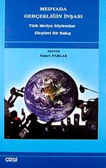 Medyada Gerçekliğin İnşası & Türk Medya Söylemine Eleştirel Bir Bakış
