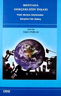 Medyada Gerçekliğin İnşası & Türk Medya Söylemine Eleştirel Bir Bakış